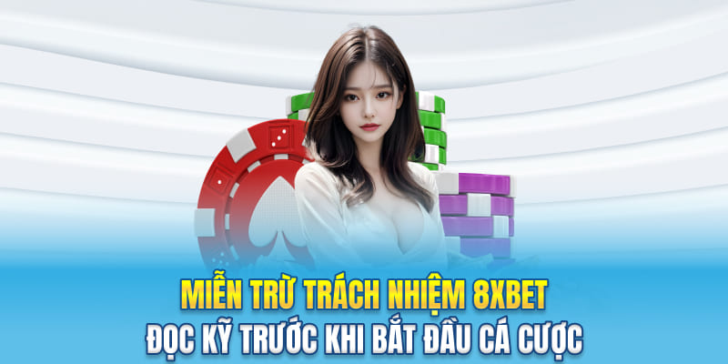 Miễn Trừ Trách Nhiệm 8XBET - Đọc Kỹ Trước Khi Bắt Đầu Cá Cược