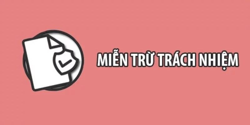 Thông tin đầy đủ về miễn trừ trách nhiệm