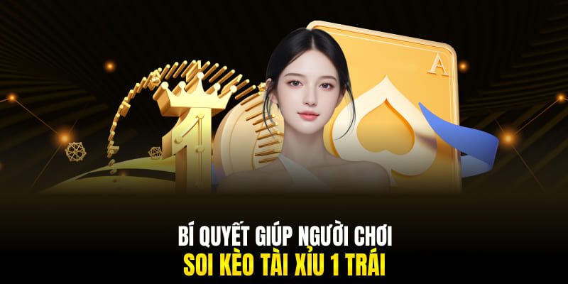 Bí quyết giúp người chơi soi kèo tài xỉu 1 trái