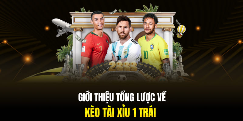 Giới thiệu tổng lược về kèo tài xỉu 1 trái
