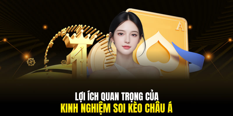 Lợi ích quan trọng của kinh nghiệm soi kèo châu Á