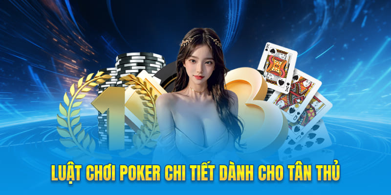 Luật chơi Poker chi tiết dành cho tân thủ