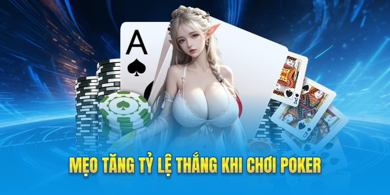 Mẹo tăng tỷ lệ thắng khi chơi Poker